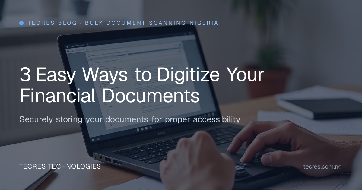 3 Easy Ways to Digitize Your Financial Documents | Tecres Technologies